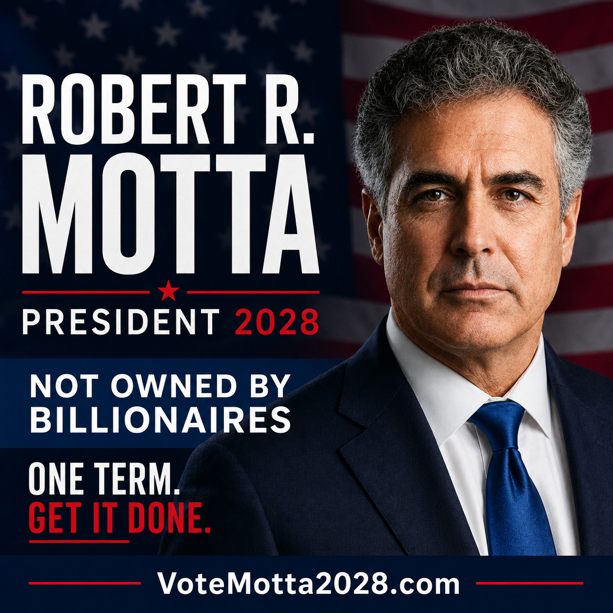 Robert R. Motta for President 2028. Not owned by billionaires. One Term. Get It Done. VoteMotta2028.com